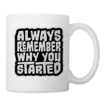 Always Remember Why You Started Motivation Spruch - Tasse - Weiß - Rechts