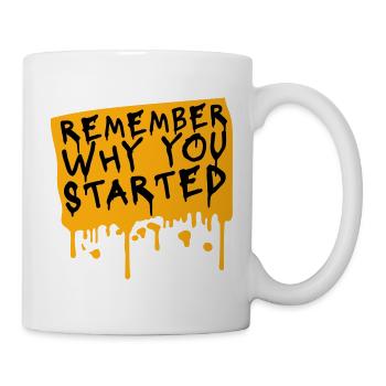 Always Remember Why You Started Motivation Spruch - Tasse - Weiß - Rechts