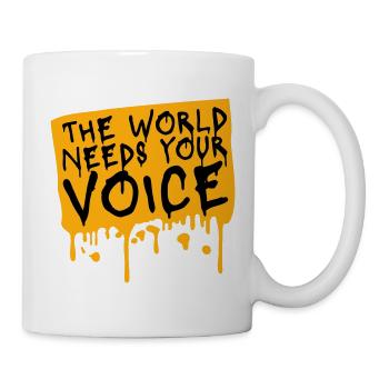 Die Welt Braucht Deine Stimme Inspirierend Zitat - Tasse - Weiß - Rechts