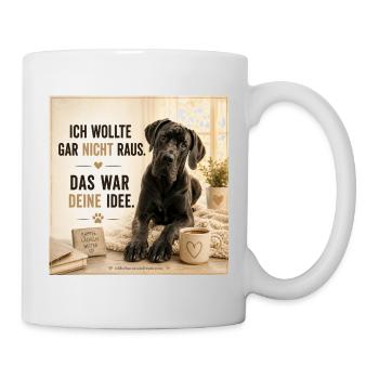 Ich wollte nicht raus das war Deine Idee - Tasse - Weiß - Rechts