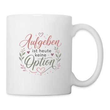 Motivation Aufgeben ist heute keine Option - Tasse - Weiß - Rechts