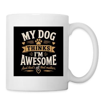 My Dog Thinks I’m Awesome – And That’s All That Ma - Tasse - Weiß - Rechts