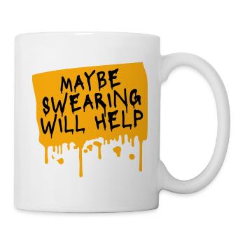 Maybe Swearing Will Help Sarkastisch Spruch Grafik - Tasse - Weiß - Rechts