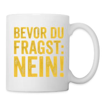 Spruch Bevor du fragst Nein - Tasse - Weiß - Rechts