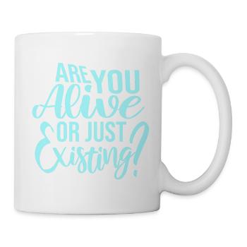 Are You Alive Or Just Existing Thoughtful Saying - Mug - white - Right
