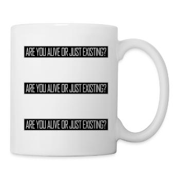 Are You Alive Or Just Existing Thoughtful Saying - Mug - white - Right