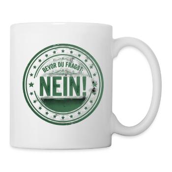 BEVOR DU FRAGST: NEIN! - Tasse - Weiß - Rechts