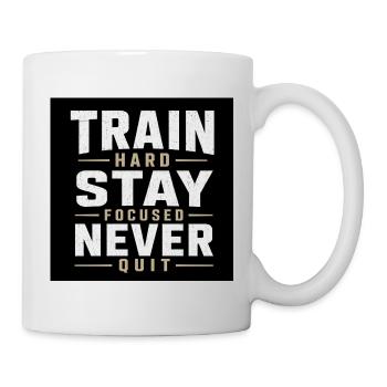 Train Hard Stay Focused Never Quit - Tasse - Weiß - Rechts