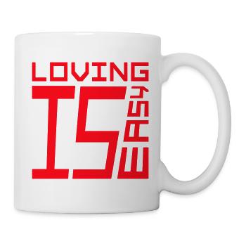 Loving Is Easy Inspirierend Romantisch Spruch Logo - Tasse - Weiß - Rechts