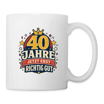 40 Jahre – Jetzt erst richtig gut - Tasse - Weiß - Rechts