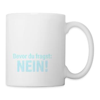 Bevor du fragst Nein freches Statement Büro Spruch - Tasse - Weiß - Rechts