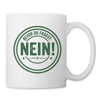 Bevor du fragst Nein freches Statement Büro Spruch - Tasse - Weiß - Rechts