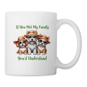 Wenn Sie meine Familie treffen, lustige Hundeliebhaber-Merch. - Tasse - Weiß - Rechts