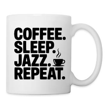 Kaffee. Schlaf. Jazz. Wiederholen. - Tasse - Weiß - Rechts