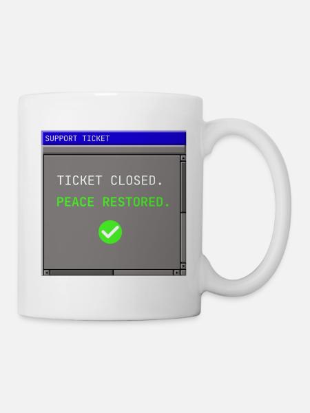 Support Ticket Closed IT Peace Restored Humor - Tasse - Weiß