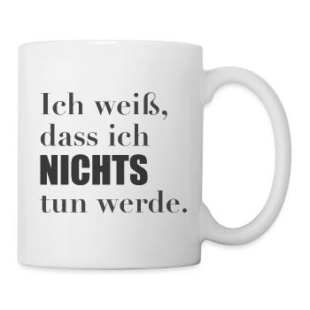 Ich weiß, dass ich nichts tun werde. - Tasse - Weiß - Rechts