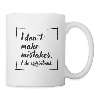 I don't make mistakes. I do variations. - Tasse - Weiß - Rechts