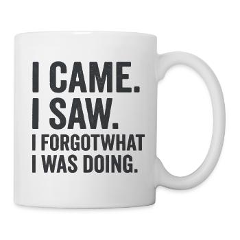 Ich kam, ich sah, ich vergaß, was ich tat. - Tasse - Weiß - Rechts