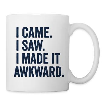 I Came. I Saw. I Made It Awkward - Mug - white - Right
