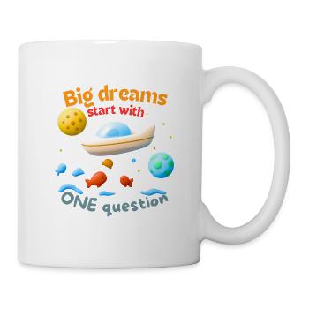 Big dreams start with ONE question - Tasse - Weiß - Rechts