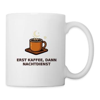 Erst Kaffee, dann Nachtdienst - Tasse - Weiß - Rechts