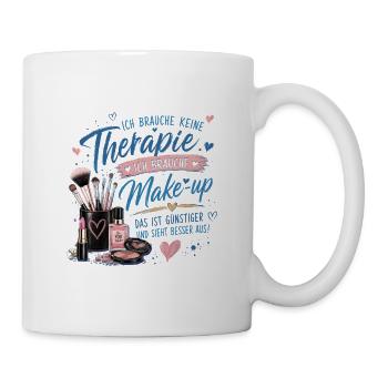 Ich brauche Make-up statt Therapie - Tasse - Weiß - Rechts