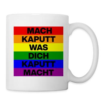 MACH KAPUTT WAS DICH KAPUTT MACHT, SCHWARZ - Tasse - Weiß - Rechts