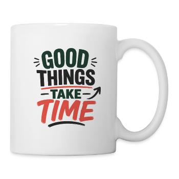 Good Things Take Time – Statement Typography Design - Mug - white - Right