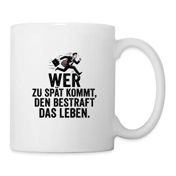 Wer zu spät kommt, den bestraft das Leben - Tasse - Weiß - Rechts
