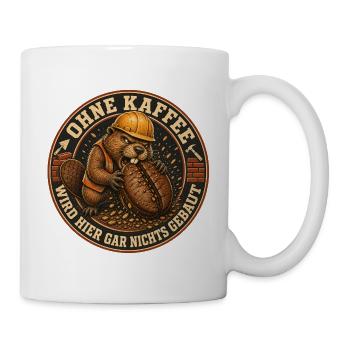 Ohne Kaffee Wird Gar Nichts Gebaut – Biber  - Tasse - Weiß - Rechts