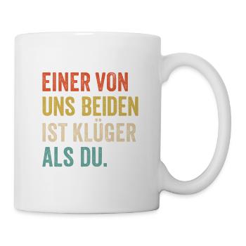Einer von uns Beiden ist Klüger als Du - Tasse - Weiß - Rechts