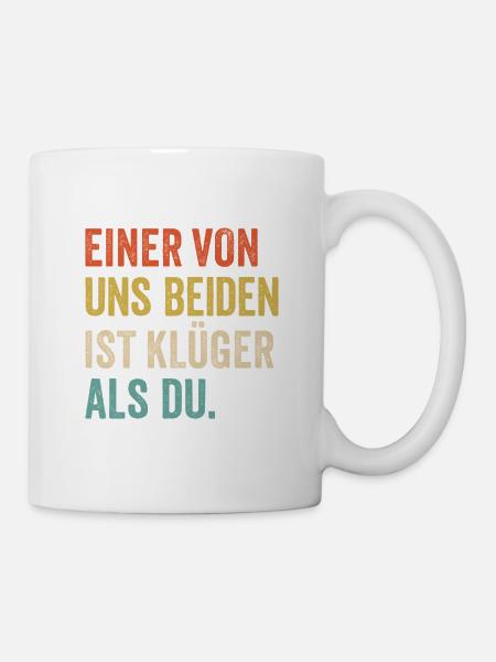 Einer von uns Beiden ist Klüger als Du - Tasse - Weiß