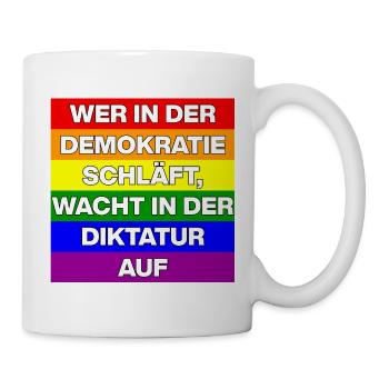 WER I D  DEMOKRATIE SCHLÄFT, WACHT IN DIKTATUR AUF - Tasse - Weiß - Rechts