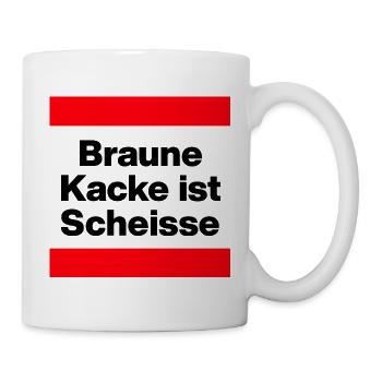 BRAUNE KACKE IST SCHEISSE, NO NZS, NO AFD, SPRUCH - Tasse - Weiß - Rechts