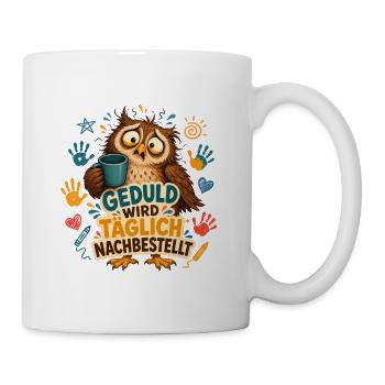 Geduld Wird Nachbestellt – Erzieherin Eule - Tasse - Weiß - Rechts