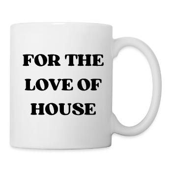 FOR THE LOVE OF HOUSE - Tasse - Weiß - Rechts