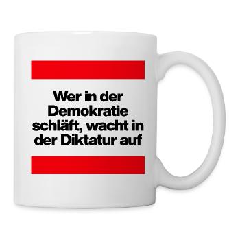 WER I D DEMOKRATIE SCHLÄFT, WACHT IN DIKTATUR AUF - Tasse - Weiß - Rechts