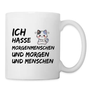 ICH HASSE MORGENMENSCHEN UND MORGEN UND MENSCHEN - Tasse - Weiß - Rechts