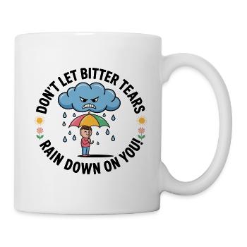 Don't Let Bitter Tears Rain Down On You - Mug - white - Right