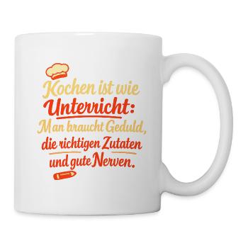 Kochen Ist Wie Unterricht Geduld Zutaten Nerven - Tasse - Weiß - Rechts