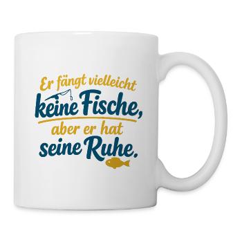 Er Fängt Vielleicht Keine Fische Aber Seine Ruhe - Tasse - Weiß - Rechts