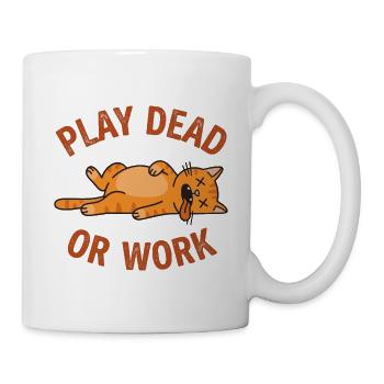 "Stell dich tot oder arbeite" - Katze lustig - Tasse - Weiß - Rechts