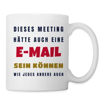 Büro Meeting hätte eine E-Mail sein können - Tasse - Weiß - Rechts