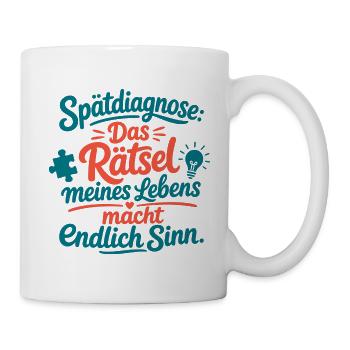 Spätdiagnose Das Rätsel Meines Lebens Sinn - Tasse - Weiß - Rechts