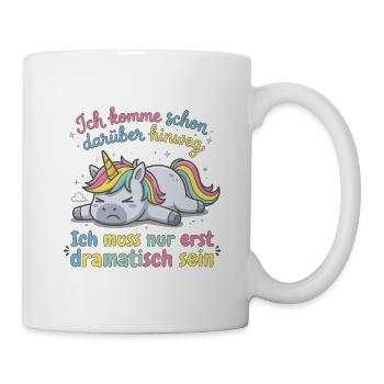 Dramatisches Einhorn: Ich muss erst dramatisch ... - Tasse - Weiß - Rechts
