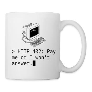 HTTP 402: Pay me or I won't answer. (Black ed.) - Tasse - Weiß - Rechts