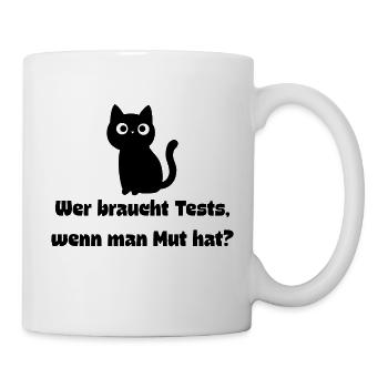 Wer braucht Tests wenn man Mut hat. Katze IT  - Tasse - Weiß - Rechts