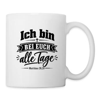 Ich bin bei euch alle Tage – Matthäus 28,20 - Tasse - Weiß - Rechts