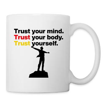 TRUST YOUR MIND, TRUST YOUR BODY, TRUST YOURSELF - Tasse - Weiß - Rechts
