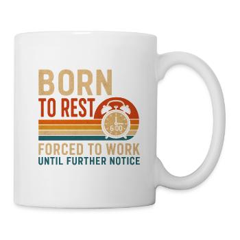 Geboren zum Ausruhen, gezwungen zu arbeiten - Tasse - Weiß - Rechts